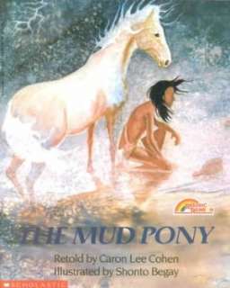   The Mud Pony by Caron Lee Cohen, Scholastic, Inc 