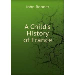  A Childs History of France John Bonner Books