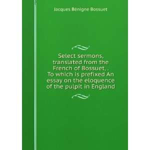   eloquence of the pulpit in England. Jacques BÃ©nigne Bossuet Books