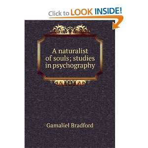  A naturalist of souls; studies in psychography Gamaliel 