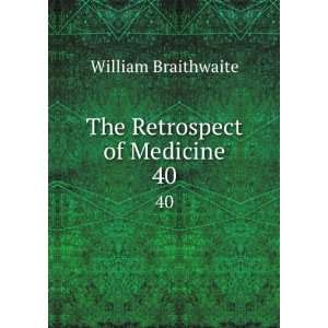  The Retrospect of Medicine. 40 William Braithwaite Books