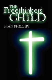   The Freethinkers Child by Sean Phillips, CreateSpace 
