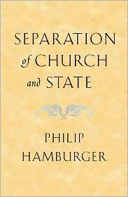 Separation of Church and State, (0674007344), Philip Hamburger 