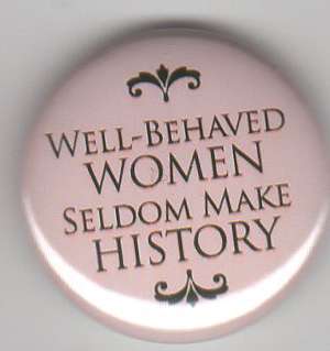   Behaved Women Seldom Make History 1 Round Fridge Magnet Brand New 26B