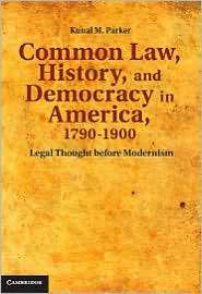 Common Law, History, and Democracy in America, 1790 1900 Legal 