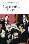 Something Fishy, Author by P. G. Wodehouse