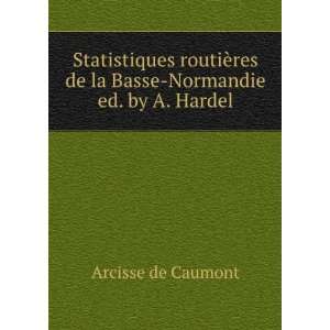   res de la Basse Normandie ed. by A. Hardel. Arcisse de Caumont Books