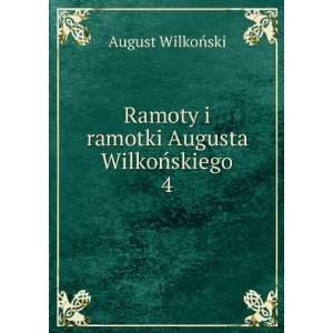  Ramoty i ramotki Augusta WilkoÅskiego. 4 August WilkoÅ 