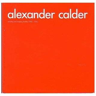ALEXANDER CALDER STANDING AND HANGING MOBILES 1945 1976 by ALEXANDER 