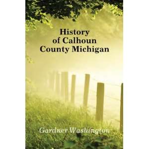    History of Calhoun County Michigan Gardner Washington Books