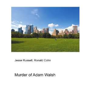  Murder of Adam Walsh Ronald Cohn Jesse Russell Books