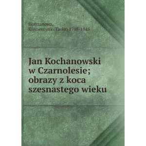 Jan Kochanowski w Czarnolesie; obrazy z koca szesnastego wieku 