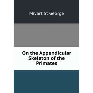  On the Appendicular Skeleton of the Primates Mivart St 