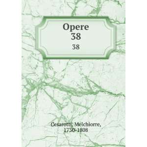  Opere. 38 Melchiorre, 1730 1808 Cesarotti Books