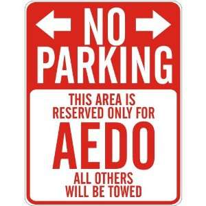   NO PARKING  RESERVED ONLY FOR AEDO  PARKING SIGN