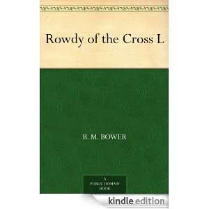  Rowdy of the Cross L eBook B. M. Bower Kindle Store