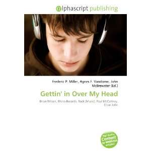  Gettin in Over My Head (9786133723672) Books