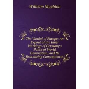   Domination, and Its Brutalizing Consequences Wilhelm Muehlon Books
