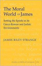 The Moral World of James Setting the Epistle in its Greco Roman and 