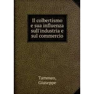   sua influenza sullindustria e sul commercio Giuseppe Tammeo Books