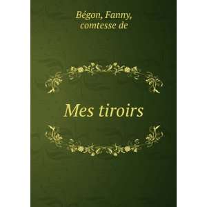  Mes tiroirs Fanny, comtesse de BÃ©gon Books