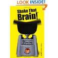 Shake That Brain How to Create Winning Solutions and Have Fun While 