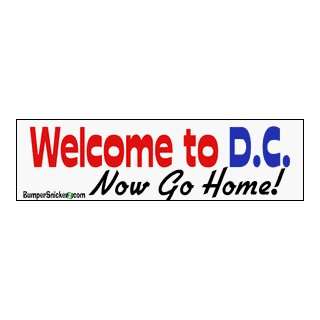  Welcome To DC now go home   bumper stickers (Medium 10x2.8 