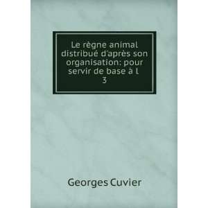    pour servir de base Ã  l . 3 Georges Cuvier  Books