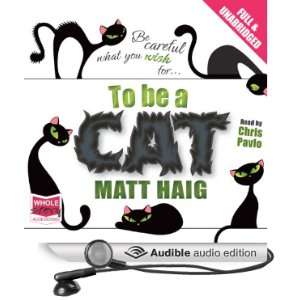  To Be a Cat (Audible Audio Edition) Matt Haig, Chris 