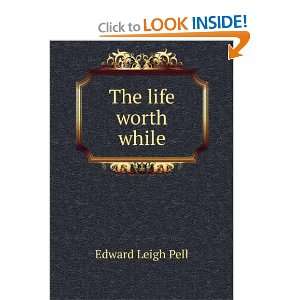  The life worth while Edward Leigh Pell Books