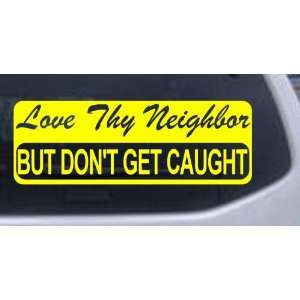 Love Thy Neighbor But Dont Get Caught Funny Car Window Wall Laptop 