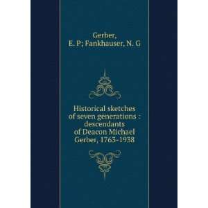   Deacon Michael Gerber, 1763 1938 E. P; Fankhauser, N. G Gerber Books