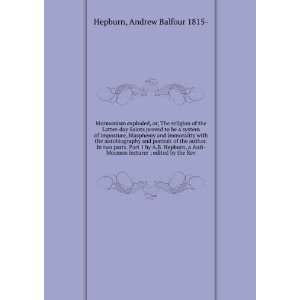   . Part 1 by A.B. Hepburn, a Anti Mormon lecturer ; edited by the Rev