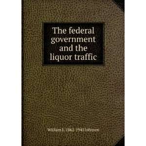  The federal government and the liquor traffic William E 