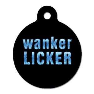  Wanker Licker   Pet ID Tag, 2 Sided Full Color, 4 Lines 