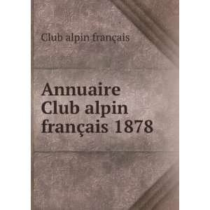    Annuaire Club alpin franÃ§ais 1878 Club alpin franÃ§ais Books