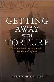 Getting Away with Torture Secret Government, War Crimes, and the Rule 