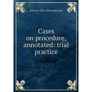   , annotated trial practice Edson R. 1874 1959 Sunderland Books