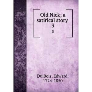  Old Nick; a satirical story . 3 Edward, 1774 1850 Du Bois Books