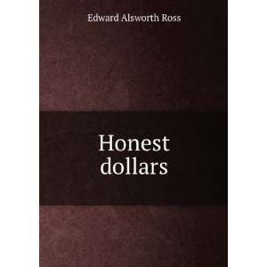  Honest dollars Edward Alsworth Ross Books