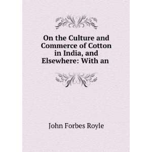  On the Culture and Commerce of Cotton in India, and 