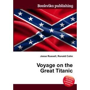  Voyage on the Great Titanic Ronald Cohn Jesse Russell 