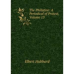   Philistine A Periodical of Protest, Volume 13 Elbert Hubbard Books