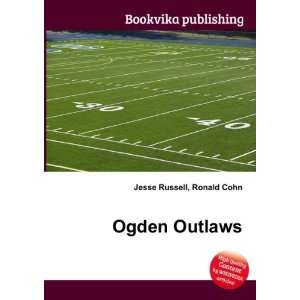 Ogden Outlaws Ronald Cohn Jesse Russell  Books