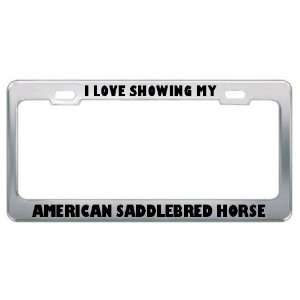  I Love Showing My American Saddlebred Horse Animals Metal 