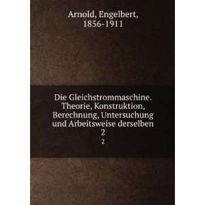   und Arbeitsweise derselben. 2 Engelbert, 1856 1911 Arnold Books