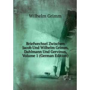   Dahlmann Und Gervinus, Volume 1 (German Edition) Wilhelm Grimm Books