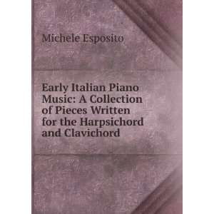   Written for the Harpsichord and Clavichord Michele Esposito Books