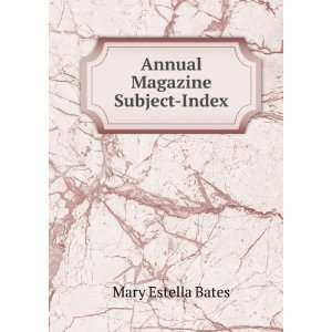  Annual Magazine Subject Index Mary Estella Bates Books