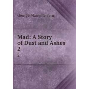    Mad A Story of Dust and Ashes. 2 George Manville Fenn Books